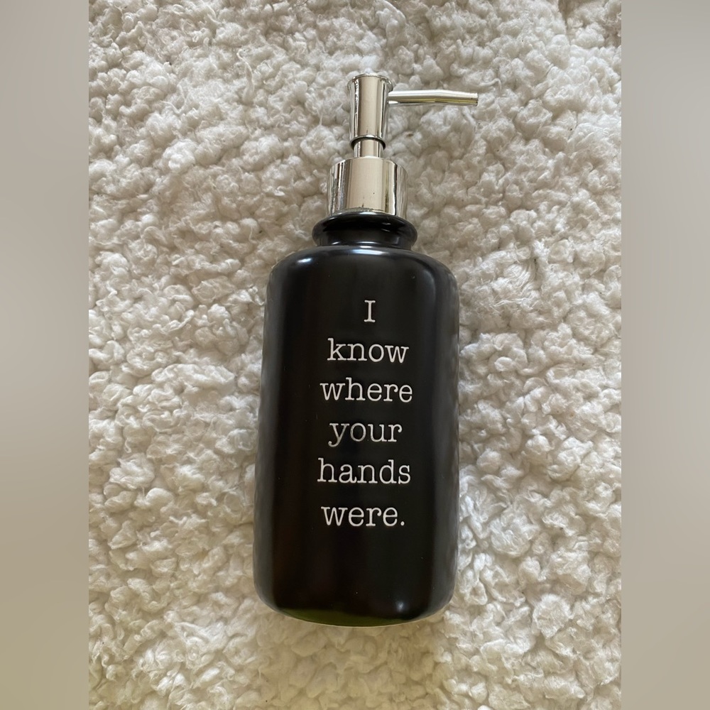 Soap dispenser “I Know Where Your Hands Were”